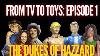 From Tv To Toys The Dukes Of Hazzard